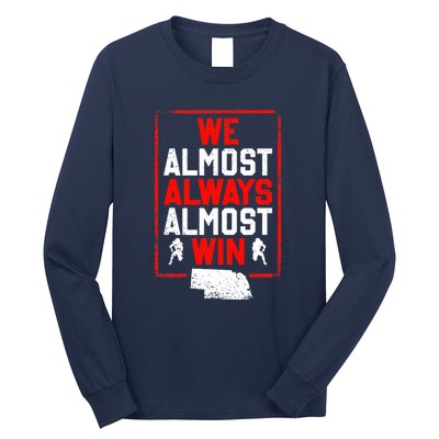 We Almost Always Almost Win Funny Nebraska Football Fans Long Sleeve Shirt