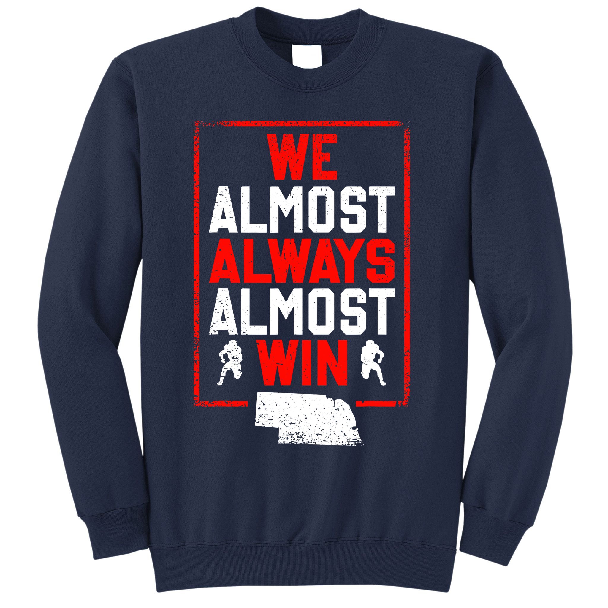 We Almost Always Almost Win Funny Nebraska Football Fans Sweatshirt