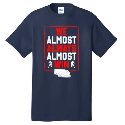 We Almost Always Almost Win Funny Nebraska Football Fans Tall T-Shirt