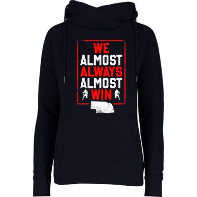 We Almost Always Almost Win Funny Nebraska Football Fans Womens Funnel Neck Pullover Hood