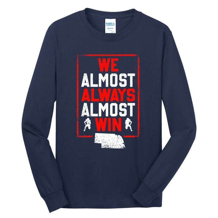 We Almost Always Almost Win Funny Nebraska Football Fans Tall Long Sleeve T-Shirt