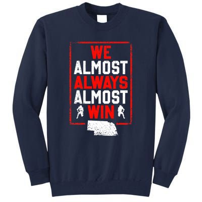 We Almost Always Almost Win Funny Nebraska Football Fans Tall Sweatshirt