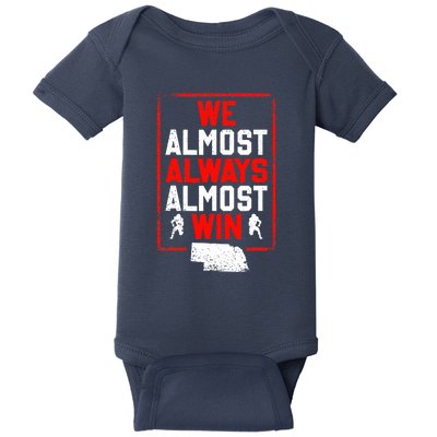 We Almost Always Almost Win Funny Nebraska Football Fans Baby Bodysuit