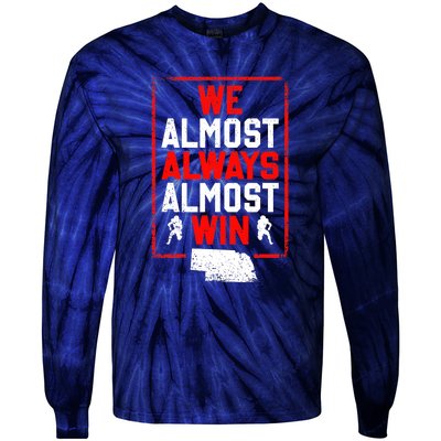 We Almost Always Almost Win Funny Nebraska Football Fans Tie-Dye Long Sleeve Shirt