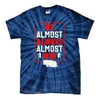 We Almost Always Almost Win Funny Nebraska Football Fans Tie-Dye T-Shirt