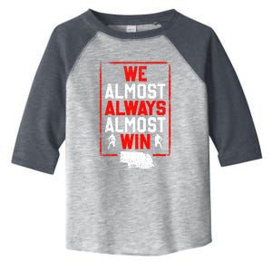 We Almost Always Almost Win Funny Nebraska Football Fans Toddler Fine Jersey T-Shirt