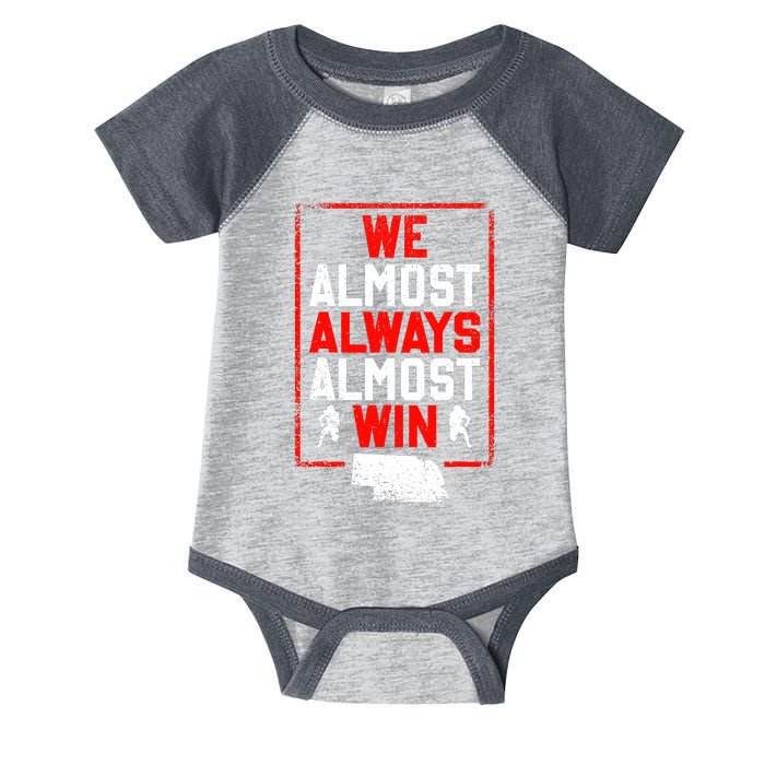 We Almost Always Almost Win Funny Nebraska Football Fans Infant Baby Jersey Bodysuit