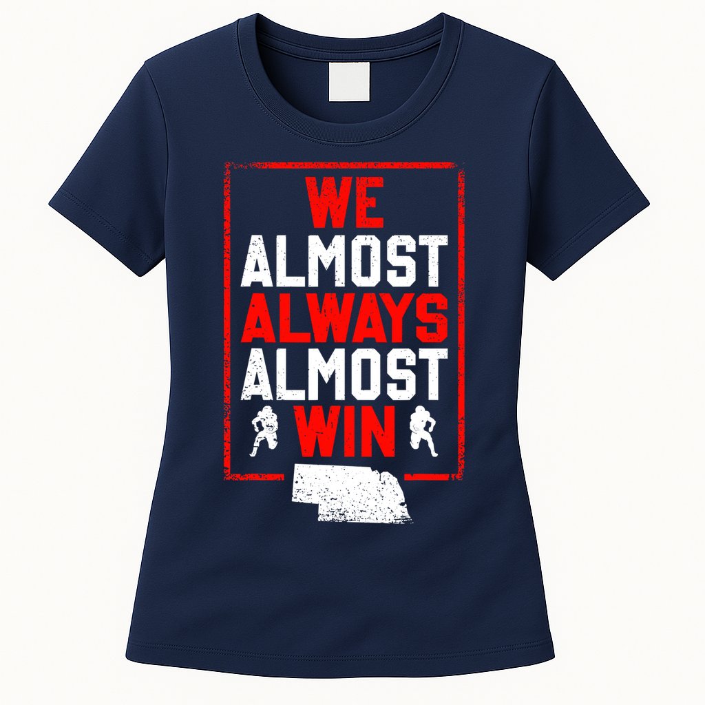We Almost Always Almost Win Funny Nebraska Football Fans Womens T-Shirt