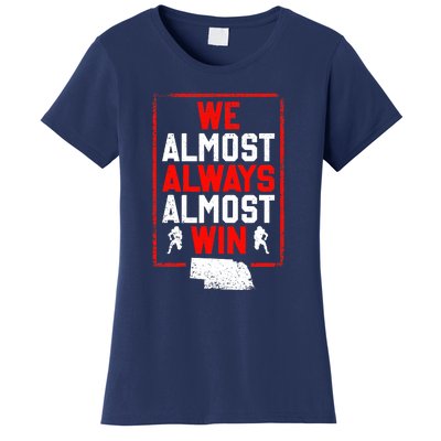 We Almost Always Almost Win Funny Nebraska Football Fans Women's T-Shirt