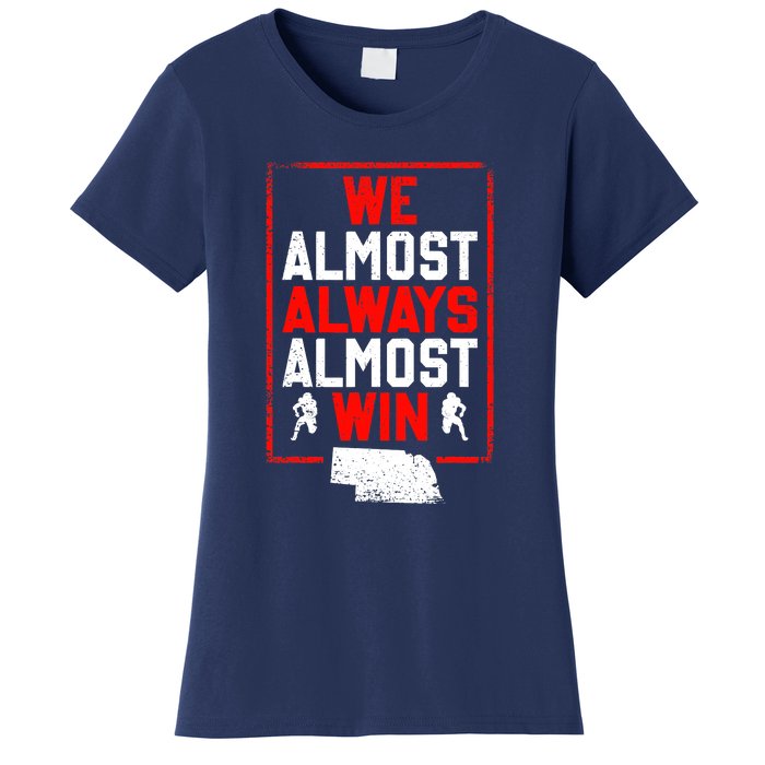 We Almost Always Almost Win Funny Nebraska Football Fans Women's T-Shirt