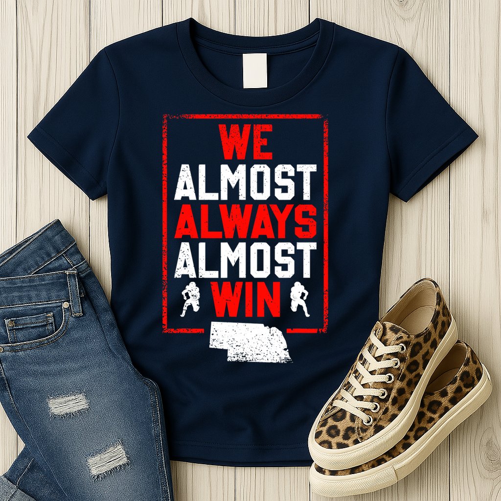 We Almost Always Almost Win Funny Nebraska Football Fans Womens T-Shirt