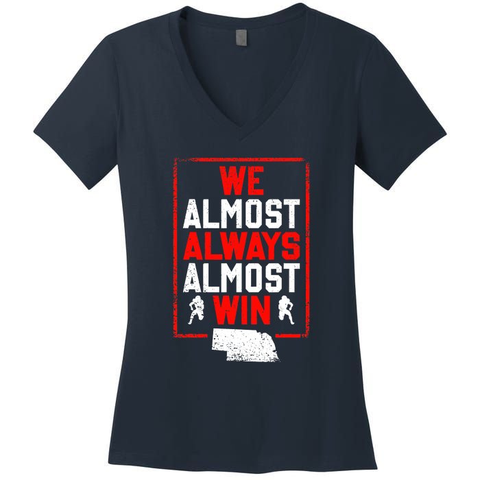 We Almost Always Almost Win Funny Nebraska Football Fans Women's V-Neck T-Shirt