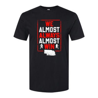 We Almost Always Almost Win Funny Nebraska Football Fans Softstyle CVC T-Shirt