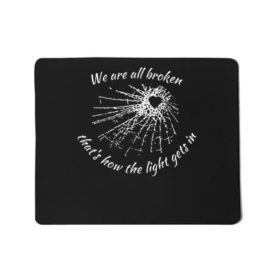 We Are All Broken That's How The Light Gets In Funny Heart Mousepad