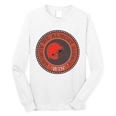 We Almost Always Almost Win Cleveland Long Sleeve Shirt