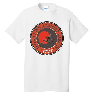 We Almost Always Almost Win Cleveland Tall T-Shirt