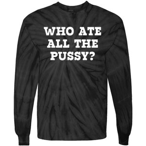 Who Ate All The Pussy Funny Tie-Dye Long Sleeve Shirt