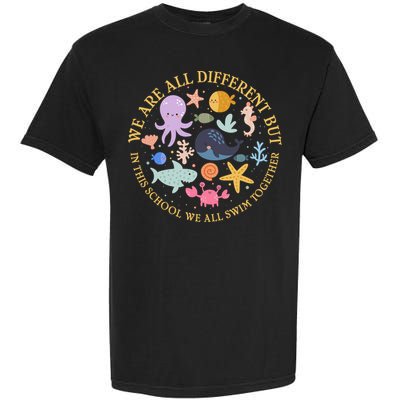 We Are All Different But In This School We All Swim Together Garment-Dyed Heavyweight T-Shirt