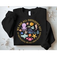 We Are All Different But In This School We All Swim Together Sweatshirt