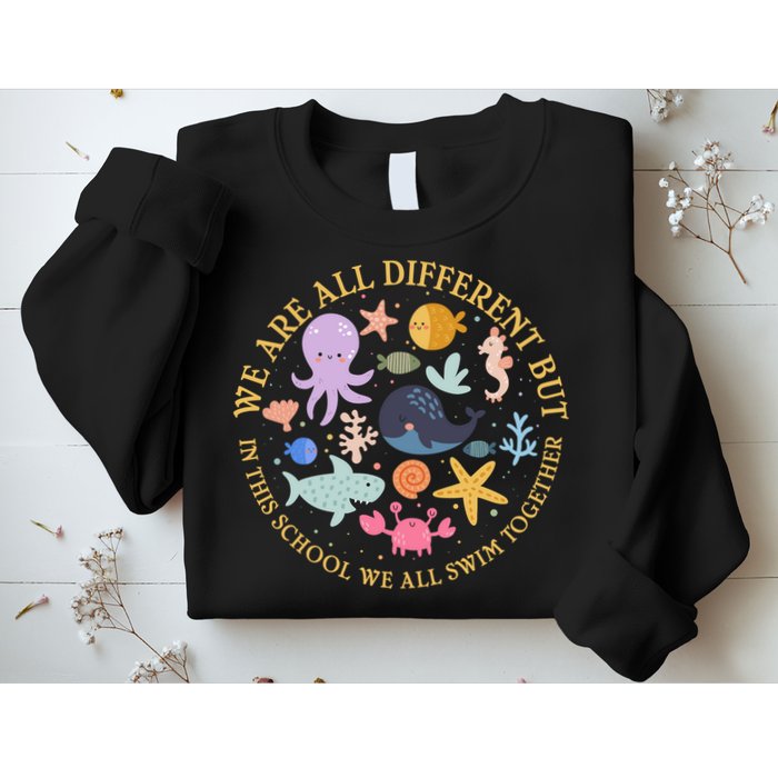 We Are All Different But In This School We All Swim Together Sweatshirt