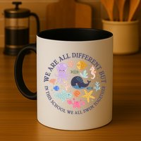 We Are All Different But In This School We All Swim Together Mug