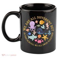 We Are All Different But In This School We All Swim Together 11oz C Handle Ceramic Mug