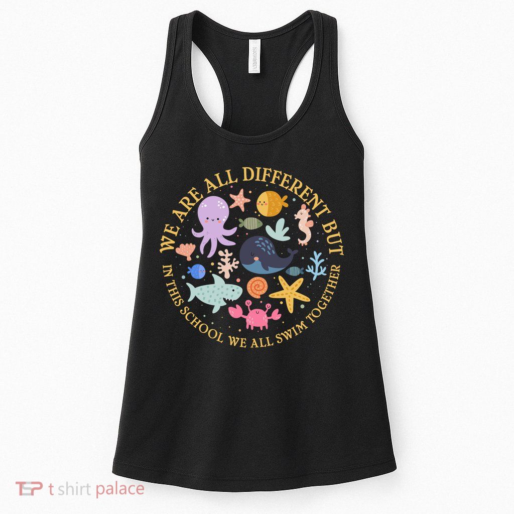 We Are All Different But In This School We All Swim Together Womens Tank Top