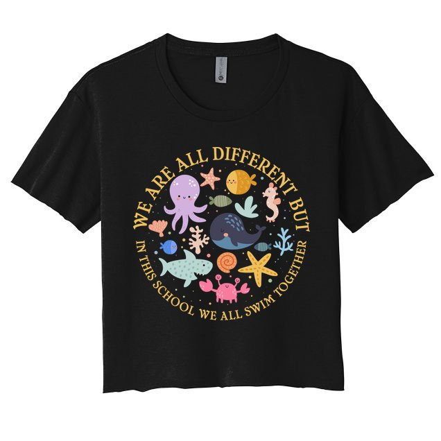 We Are All Different But In This School We All Swim Together Crop Top