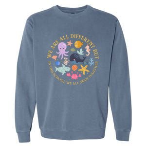 We Are All Different But In This School We All Swim Together Garment-Dyed Sweatshirt