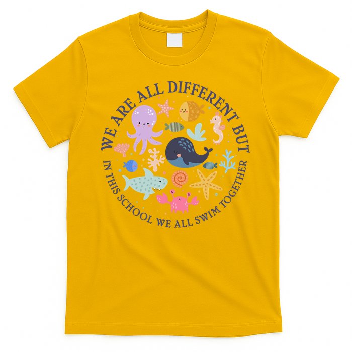 We Are All Different But In This School We All Swim Together T-Shirt