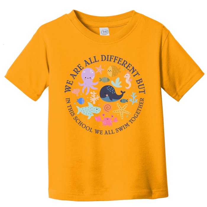 We Are All Different But In This School We All Swim Together Toddler T-Shirt