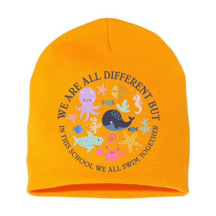 We Are All Different But In This School We All Swim Together Short Acrylic Beanie