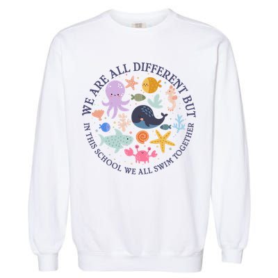 We Are All Different But In This School We All Swim Together Garment-Dyed Sweatshirt