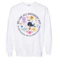 We Are All Different But In This School We All Swim Together Garment-Dyed Sweatshirt