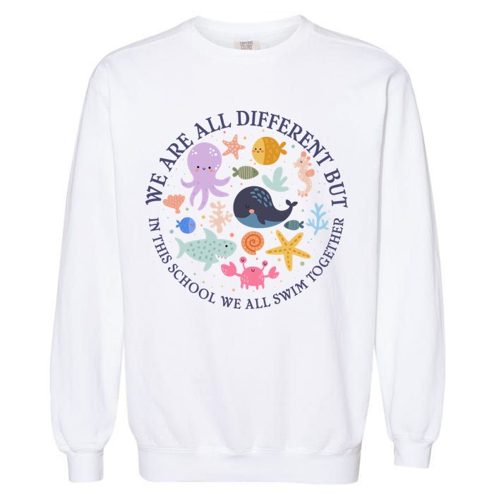 We Are All Different But In This School We All Swim Together Garment-Dyed Sweatshirt