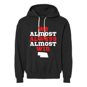 We Almost Always Almost Win Funny Nebraska Football Fans Garment-Dyed Fleece Hoodie