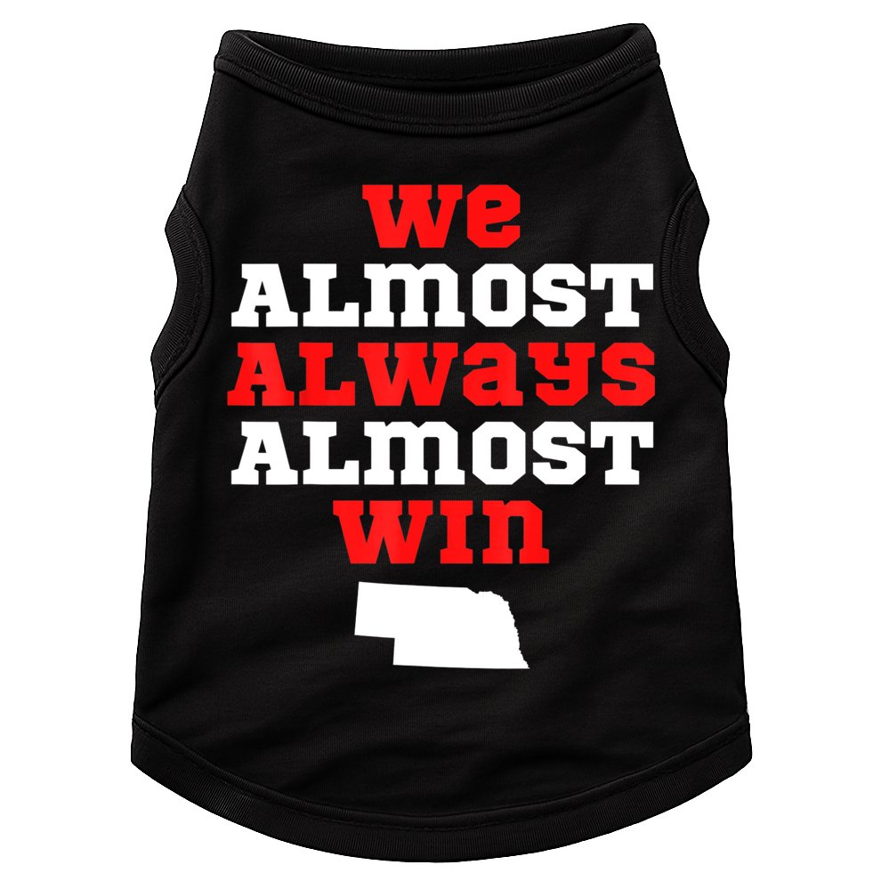 We Almost Always Almost Win Funny Nebraska Football Fans Doggie Tank
