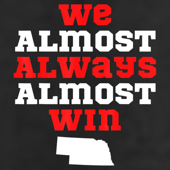 We Almost Always Almost Win Funny Nebraska Football Fans Beanie