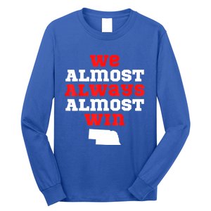 We Almost Always Almost Win Funny Nebraska Football Fans Long Sleeve Shirt