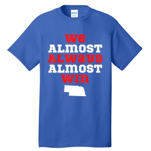 We Almost Always Almost Win Funny Nebraska Football Fans Tall T-Shirt