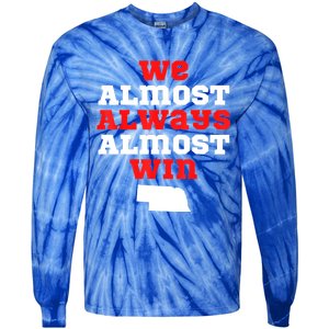 We Almost Always Almost Win Funny Nebraska Football Fans Tie-Dye Long Sleeve Shirt