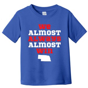 We Almost Always Almost Win Funny Nebraska Football Fans Toddler T-Shirt