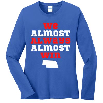 We Almost Always Almost Win Funny Nebraska Football Fans Ladies Long Sleeve Shirt