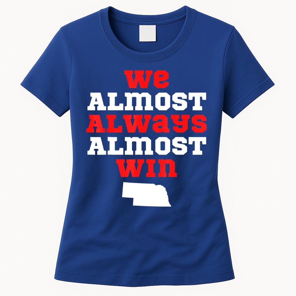 We Almost Always Almost Win Funny Nebraska Football Fans Womens T-Shirt