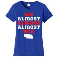 We Almost Always Almost Win Funny Nebraska Football Fans Women's T-Shirt