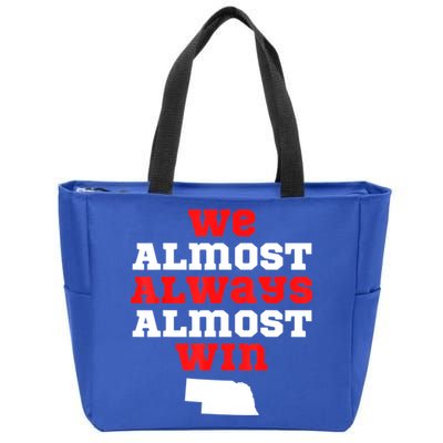 We Almost Always Almost Win Funny Nebraska Football Fans Zip Tote Bag