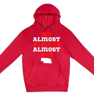 We Almost Always Almost Win Funny Nebraska Football Fans Premium Pullover Hoodie