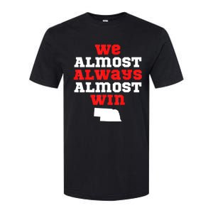 We Almost Always Almost Win Funny Nebraska Football Fans Softstyle CVC T-Shirt