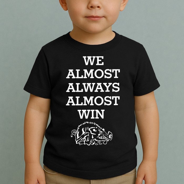 We Almost Always Almost Win Arkansas Toddler T-Shirt