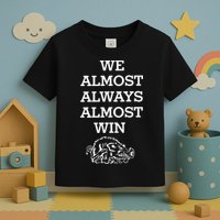 We Almost Always Almost Win Arkansas Toddler T-Shirt